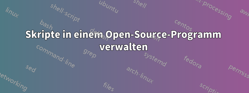 Skripte in einem Open-Source-Programm verwalten