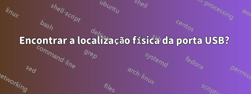 Encontrar a localização física da porta USB?