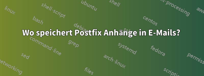 Wo speichert Postfix Anhänge in E-Mails?