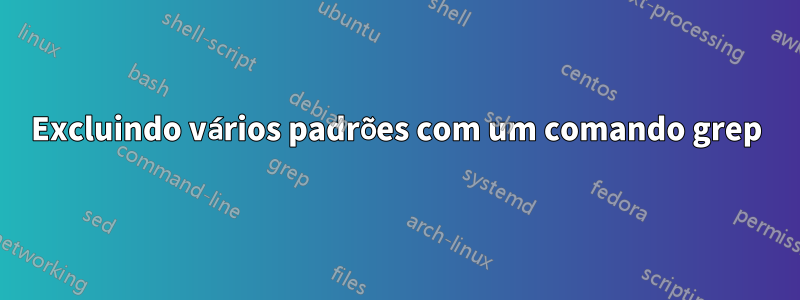 Excluindo vários padrões com um comando grep