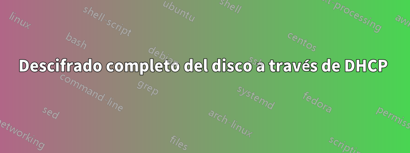 Descifrado completo del disco a través de DHCP