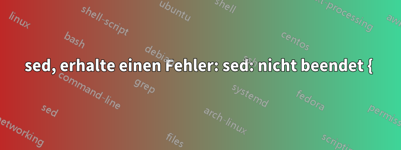 sed, erhalte einen Fehler: sed: nicht beendet {