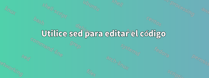 Utilice sed para editar el código