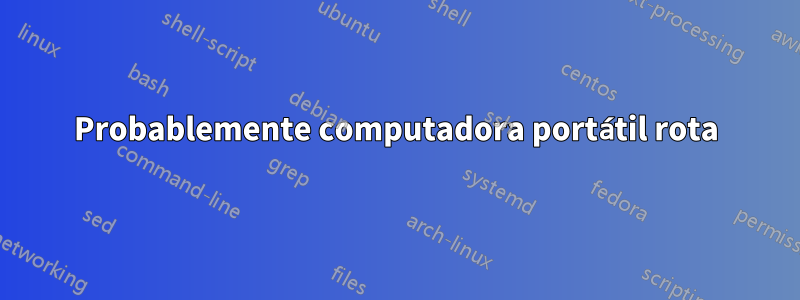 Probablemente computadora portátil rota