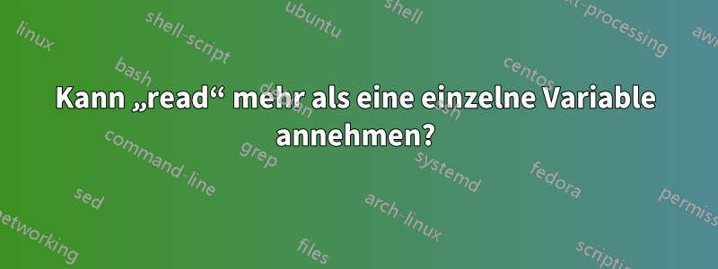 Kann „read“ mehr als eine einzelne Variable annehmen?