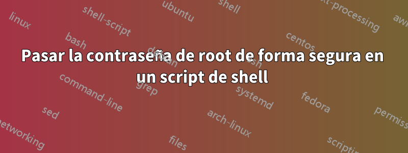 Pasar la contraseña de root de forma segura en un script de shell