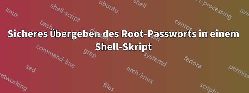 Sicheres Übergeben des Root-Passworts in einem Shell-Skript