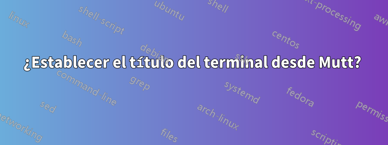 ¿Establecer el título del terminal desde Mutt?