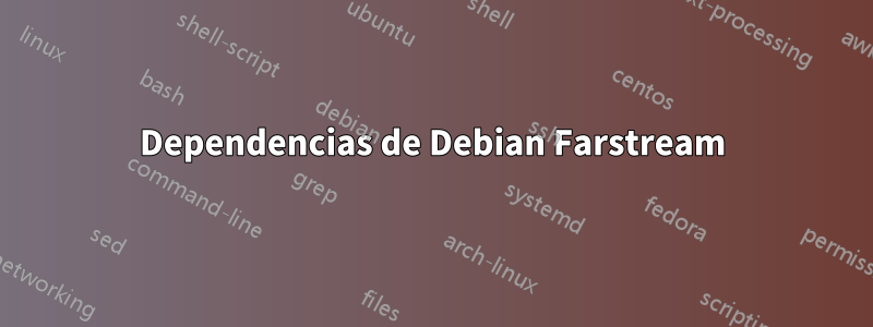 Dependencias de Debian Farstream