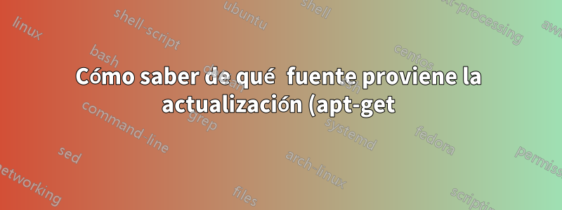 Cómo saber de qué fuente proviene la actualización (apt-get)