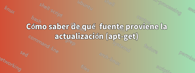 Cómo saber de qué fuente proviene la actualización (apt-get)