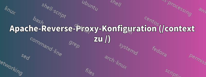 Apache-Reverse-Proxy-Konfiguration (/context zu /)