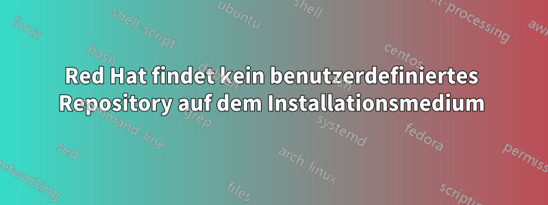 Red Hat findet kein benutzerdefiniertes Repository auf dem Installationsmedium