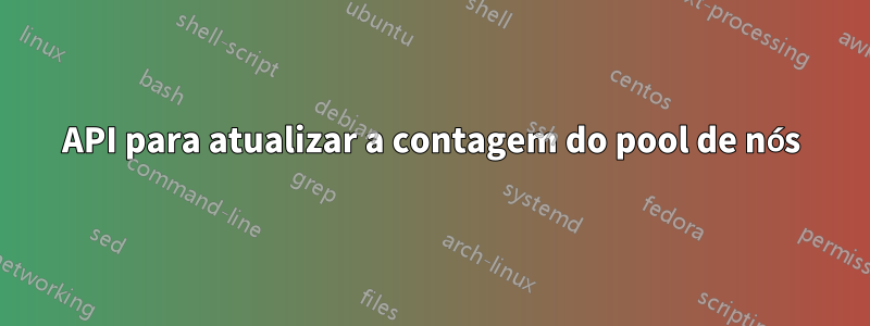 API para atualizar a contagem do pool de nós