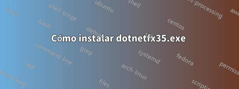 Cómo instalar dotnetfx35.exe