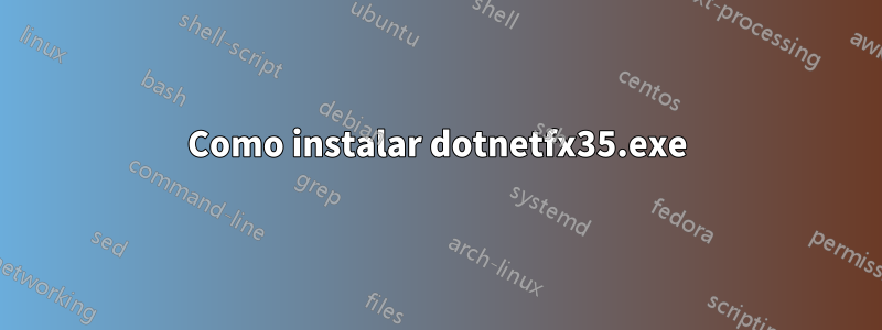 Como instalar dotnetfx35.exe