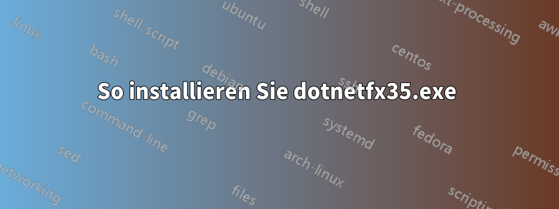 So installieren Sie dotnetfx35.exe