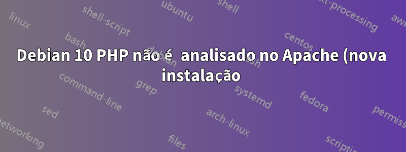 Debian 10 PHP não é analisado no Apache (nova instalação)