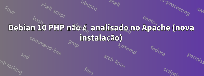 Debian 10 PHP não é analisado no Apache (nova instalação)