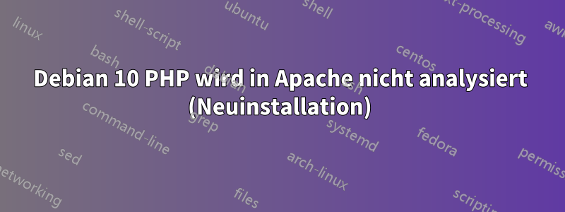 Debian 10 PHP wird in Apache nicht analysiert (Neuinstallation)