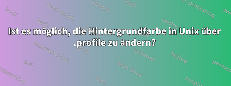 Ist es möglich, die Hintergrundfarbe in Unix über .profile zu ändern?