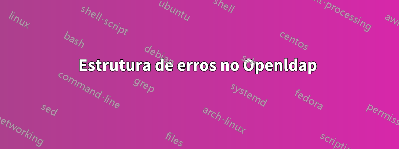 Estrutura de erros no Openldap