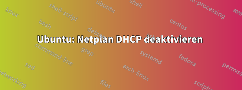 Ubuntu: Netplan DHCP deaktivieren