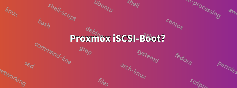 Proxmox iSCSI-Boot?