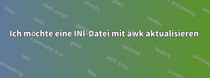 Ich möchte eine INI-Datei mit awk aktualisieren