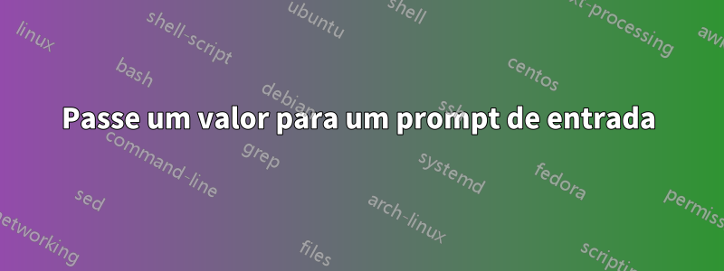 Passe um valor para um prompt de entrada