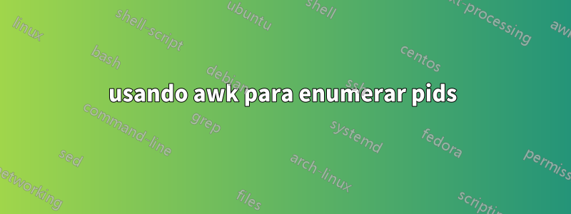 usando awk para enumerar pids