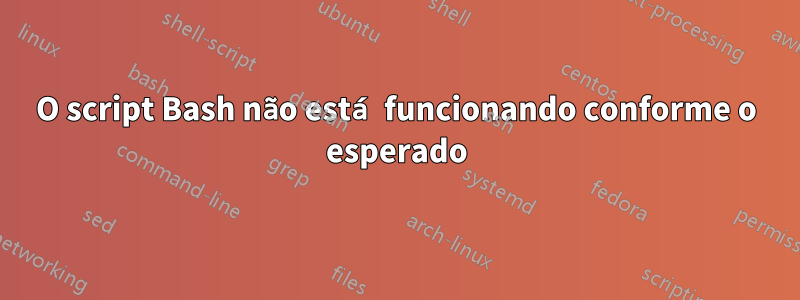 O script Bash não está funcionando conforme o esperado