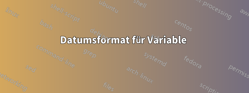 Datumsformat für Variable