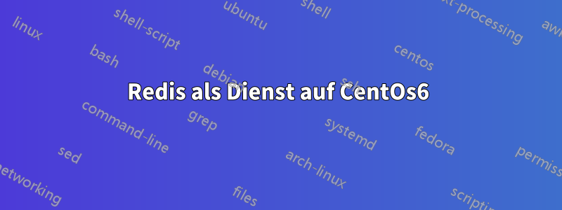 Redis als Dienst auf CentOs6