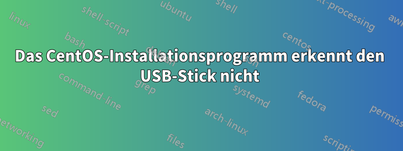 Das CentOS-Installationsprogramm erkennt den USB-Stick nicht