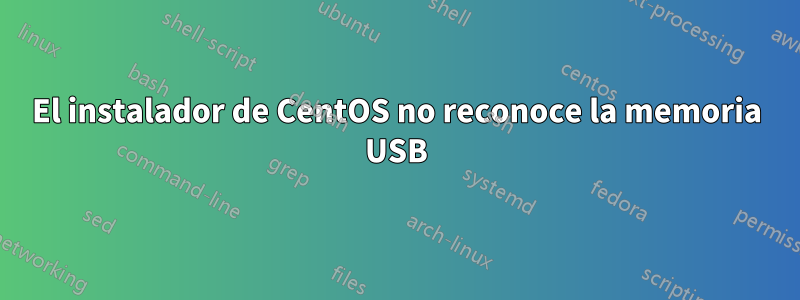 El instalador de CentOS no reconoce la memoria USB