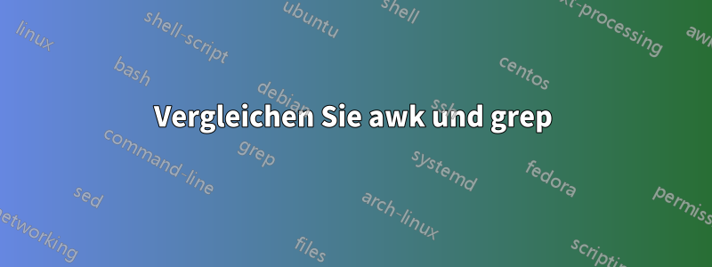 Vergleichen Sie awk und grep