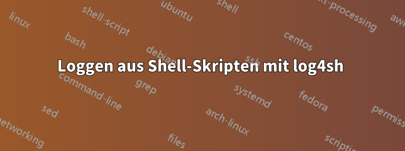 Loggen aus Shell-Skripten mit log4sh