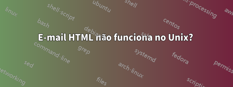 E-mail HTML não funciona no Unix?