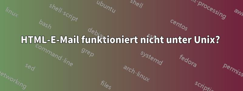 HTML-E-Mail funktioniert nicht unter Unix?