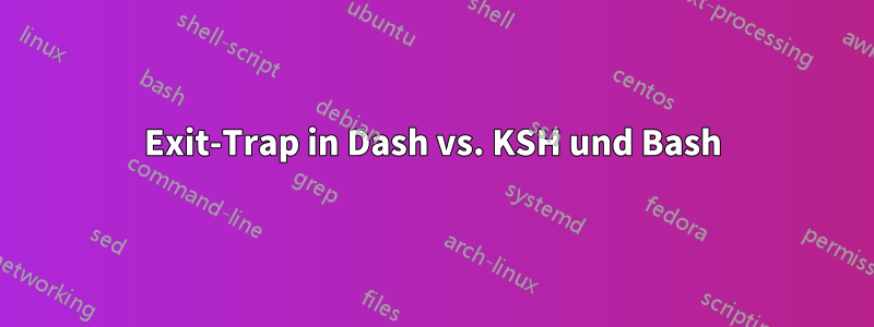 Exit-Trap in Dash vs. KSH und Bash