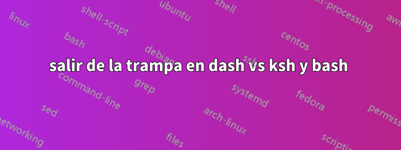 salir de la trampa en dash vs ksh y bash