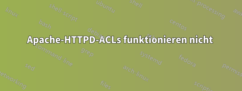 Apache-HTTPD-ACLs funktionieren nicht