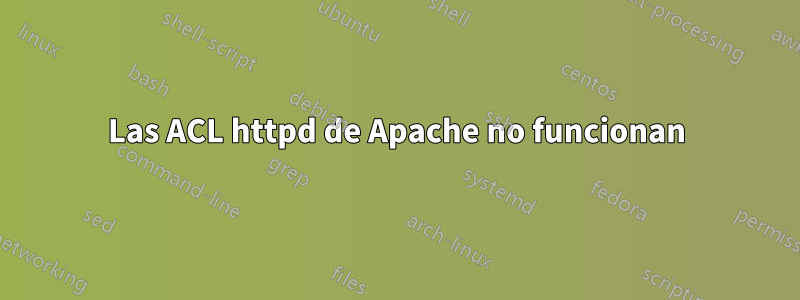 Las ACL httpd de Apache no funcionan