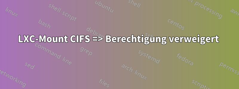 LXC-Mount CIFS => Berechtigung verweigert