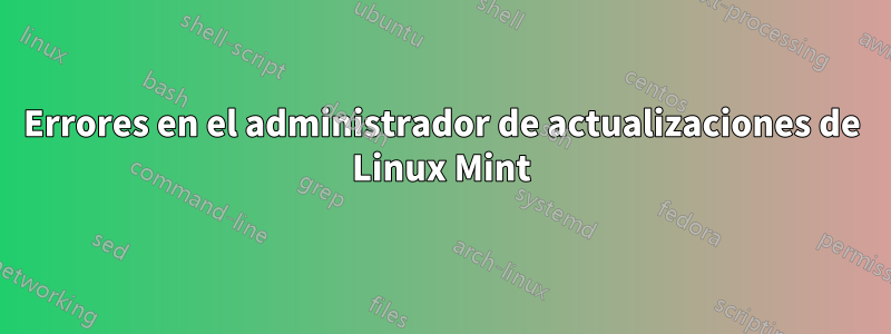 Errores en el administrador de actualizaciones de Linux Mint