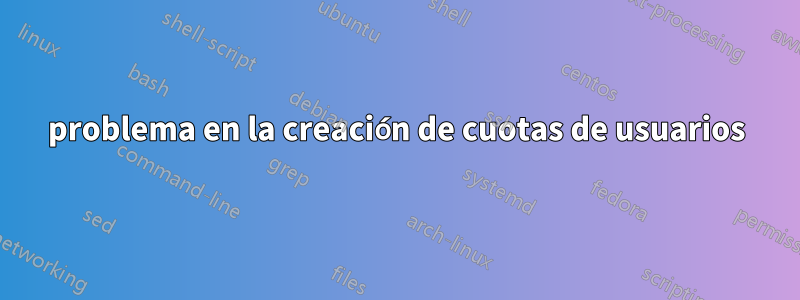 problema en la creación de cuotas de usuarios