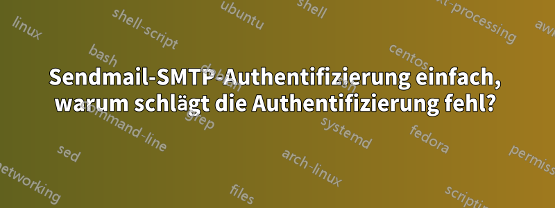 Sendmail-SMTP-Authentifizierung einfach, warum schlägt die Authentifizierung fehl?