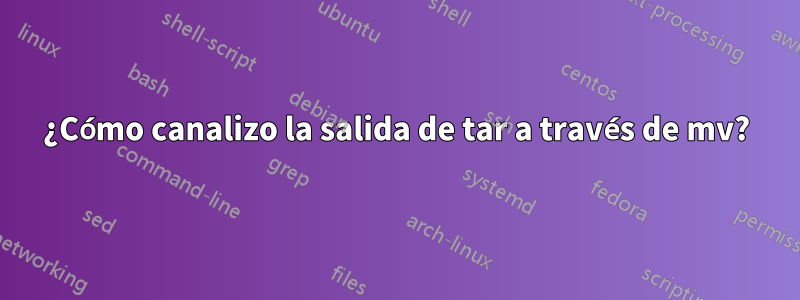 ¿Cómo canalizo la salida de tar a través de mv?