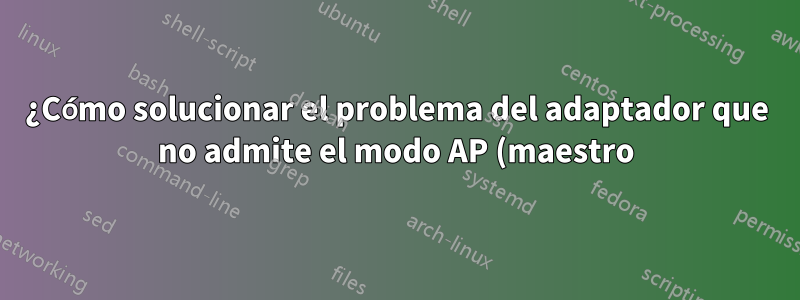 ¿Cómo solucionar el problema del adaptador que no admite el modo AP (maestro)?